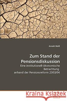 Zum Stand der Pensionsdiskussion Arnold Weiß 9783639248777 VDM Verlag