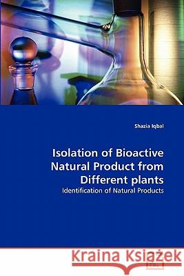 Isolation of Bioactive Natural Product from Different plants Iqbal, Shazia 9783639248876 VDM Verlag