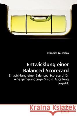 Entwicklung einer Balanced Scorecard Bachmann, Sebastian 9783639248920 VDM Verlag