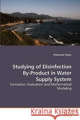 Studying of Disinfection By-Product in Water Supply System Mohamed Ghazy 9783639249163 VDM Verlag