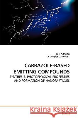 Carbazole-Based Emitting Compounds Ravi Adhikari, Dr Douglas C Neckers (Bowling Green State University Ohio) 9783639249187