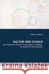 KULTUR UND SCHULE : Das Programm Creative Partnerships in England - ein Modell für Deutschland? Leibbrand, Rebekka 9783639249385