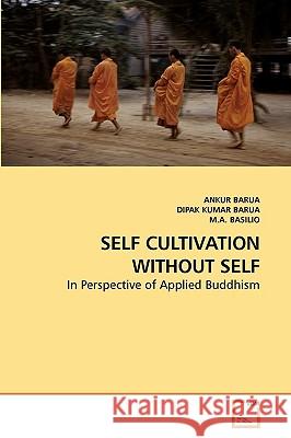 Self Cultivation Without Self Ankur Barua Dipak Kumar M. a. Basilio 9783639249446 VDM Verlag