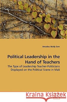 Political Leadership in the Hand of Teachers Amadou Beidy Sow 9783639249538 VDM Verlag