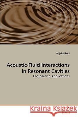 Acoustic-Fluid Interactions in Resonant Cavities Majid Nabavi 9783639249620 VDM Verlag