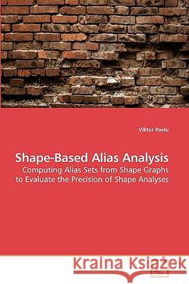 Shape-Based Alias Analysis Viktor Pavlu 9783639249651