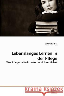 Lebenslanges Lernen in der Pflege Sandra Fischer 9783639249996 VDM Verlag