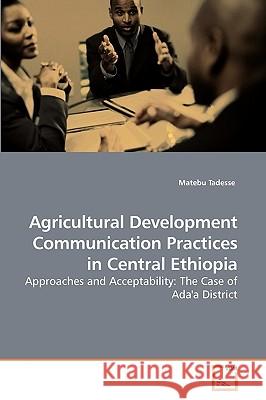 Agricultural Development Communication Practices in Central Ethiopia Matebu Tadesse 9783639250039 VDM Verlag