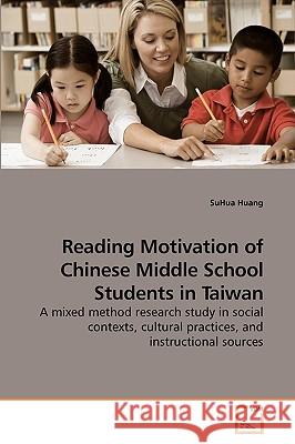 Reading Motivation of Chinese Middle School Students in Taiwan SuHua Huang 9783639250145