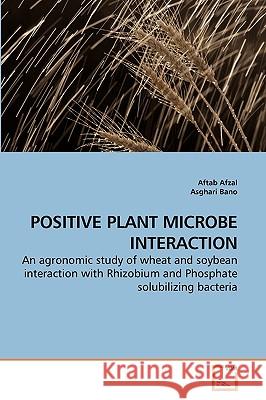 Positive Plant Microbe Interaction Aftab Afzal, Asghari Bano, Dr 9783639250503
