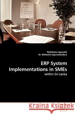 ERP System Implementations in SMEs Thakshana Jayanath, Dr Mahesha 9783639250916