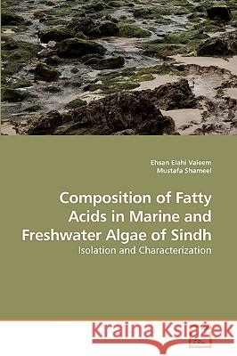 Composition of Fatty Acids in Marine and Freshwater Algae of Sindh Ehsan Elahi Valeem Mustafa Shameel 9783639251036 VDM Verlag