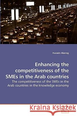 Enhancing the competitiveness of the SMEs in the Arab countries Alasrag, Hussein 9783639251081