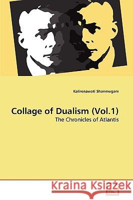 Collage of Dualism (Vol.1) Kalirenawati Shanmugam 9783639251098