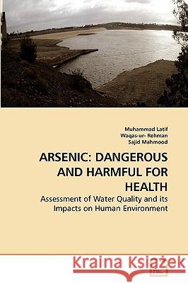 Arsenic: Dangerous and Harmful for Health Muhammad Latif, Waqas-Ur-Rehman, Sajid Mahmood 9783639251333