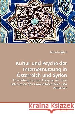 Kultur und Psyche der Internetnutzung in Österreich und Syrien Najem, Schouckry 9783639251357