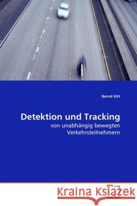 Detektion und Tracking : von unabhängig bewegten Verkehrsteilnehmern Kitt, Bernd 9783639251654