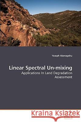 Linear Spectral Un-mixing Yoseph Alemayehu 9783639252033