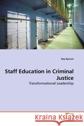 Staff Education in Criminal Justice : Transformational Leadership Bynum, Ray 9783639252088