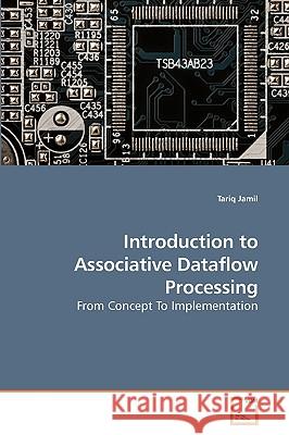 Introduction to Associative Dataflow Processing Tariq Jamil 9783639252330 VDM Verlag