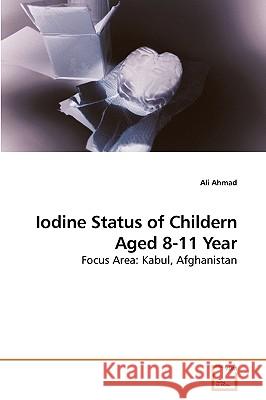 Iodine Status of Childern Aged 8-11 Year Ali Ahmad 9783639252415 VDM Verlag