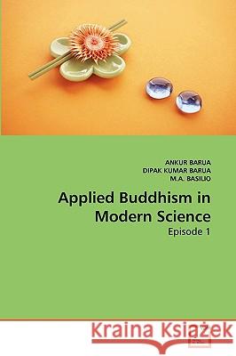 Applied Buddhism in Modern Science Ankur Barua (University of Cambridge, UK), Dipak Kumar Barua, M a Basilio 9783639252484