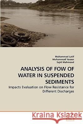 Analysis of Fow of Water in Suspended Sediments Muhammad Latif Muhammad Yaseen Sajid Mahmood 9783639252941 VDM Verlag