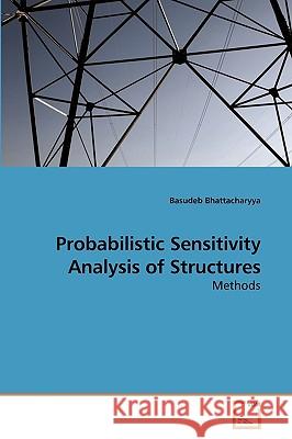 Probabilistic Sensitivity Analysis of Structures Basudeb Bhattacharyya (Department of Applied Mechanics, Bengal Engineering Science University, Shibpur) 9783639253146