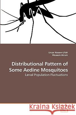 Distributional Pattern of Some Aedine Mosquitoes Unsar Naeem-Ullah, Waseem Akram 9783639253214