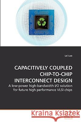 Capacitively Coupled Chip-To-Chip Interconnect Design Lei Luo 9783639253368 VDM Verlag