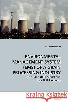 Environmental Management System (Ems) of a Grain Processing Industry Benjamin Kogo 9783639253627 VDM Verlag