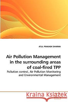 Air Pollution Management in the surrounding areas of coal-fired TPP Atul Prakash Sharma 9783639253672 VDM Verlag
