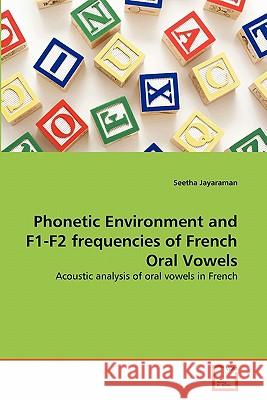 Phonetic Environment and F1-F2 frequencies of French Oral Vowels Jayaraman, Seetha 9783639253993