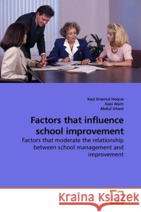 Factors that influence school improvement Kazi Enamul Hoque, Gazi Alam, Abdul Ghani 9783639254051