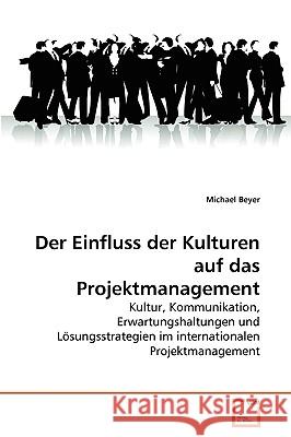 Der Einfluss der Kulturen auf das Projektmanagement Michael Beyer 9783639254068 VDM Verlag