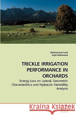 Trickle Irrigation Performance in Orchards Muhammad Latif, Sajid Mahmood 9783639254143