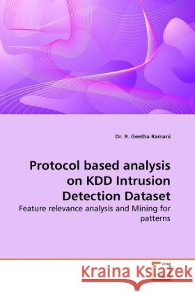Protocol based analysis on KDD Intrusion Detection Dataset : Feature relevance analysis and Mining for patterns Ramani, R. Geetha 9783639254365