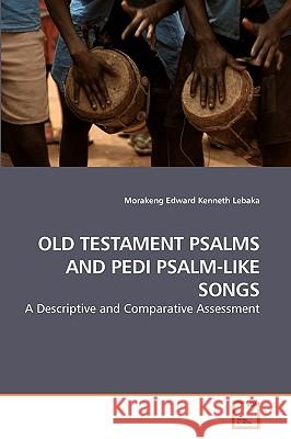 Old Testament Psalms and Pedi Psalm-Like Songs Morakeng Edward Kenneth Lebaka 9783639254457 VDM Verlag