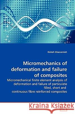 Micromechanics of deformation and failure of composites Elaheh Ghassemieh 9783639255010