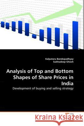 Analysis Of Top and Bottom Shapes of Share Prices in India Bandopadhyay, Kalpataru 9783639255232