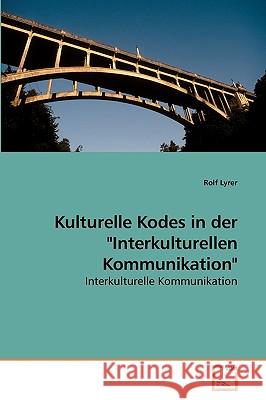 Kulturelle Kodes in der Interkulturellen Kommunikation Rolf Lyrer 9783639255287