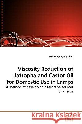 Viscosity Reduction of Jatropha and Castor Oil for Domestic Use in Lamps MD Omar Faruq Khan 9783639255379 VDM Verlag