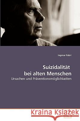 Suizidalität bei alten Menschen Ingmar Fabri 9783639255492