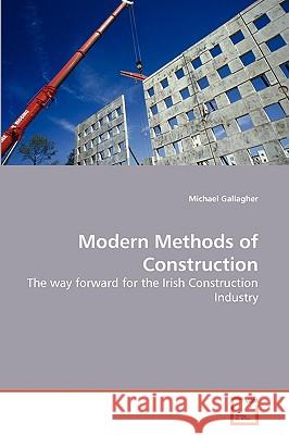 Modern Methods of Construction Professor Michael Gallagher (University of Dublin Trinity College Ireland) 9783639255577