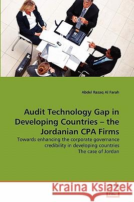 Audit Technology Gap in Developing Countries - the Jordanian CPA Firms Abdel Razaq Al Farah 9783639255607 VDM Verlag