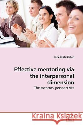 Effective mentoring via the interpersonal dimension Yehudit Od Cohen 9783639255911 VDM Verlag