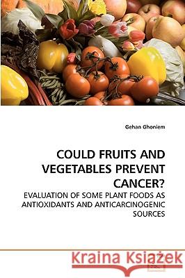 Could Fruits and Vegetables Prevent Cancer? Gehan Ghoniem 9783639256062
