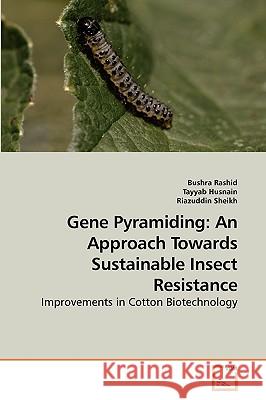 Gene Pyramiding: An Approach Towards Sustainable Insect Resistance Bushra Rashid, Tayyab Husnain, Riazuddin Sheikh 9783639256291