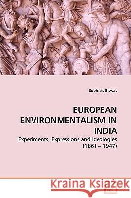 European Environmentalism in India Subhasis Biswas 9783639256338