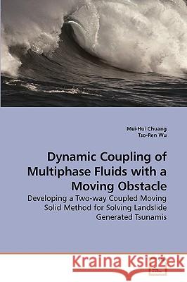 Dynamic Coupling of Multiphase Fluids with a Moving Obstacle Mei-Hui Chuang, Tso-Ren Wu 9783639256680 VDM Verlag